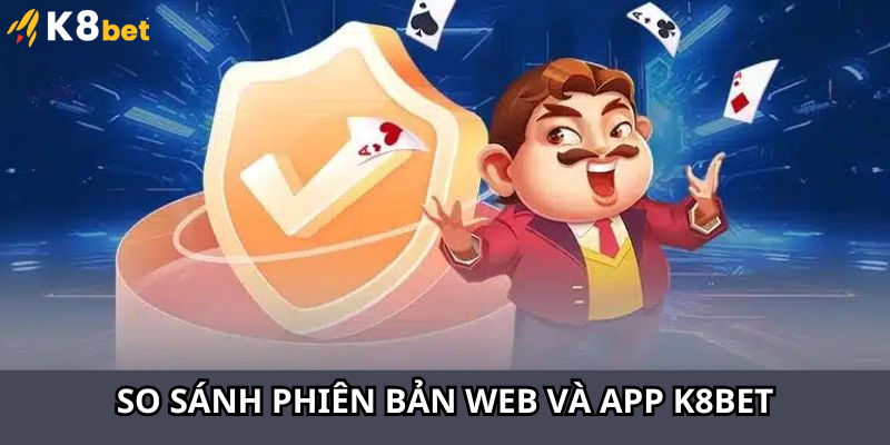 So sánh phiên bản web và app K8bet